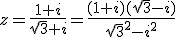z=\frac{1+i}{\sqrt{3}+i}=\frac{(1+i)(\sqrt{3}-i)}{\sqrt{3}^{2}-i^{2}}
